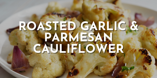 Roasted Garlic and Parmesan Cauliflower