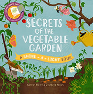 Secrets of the Vegetable Garden (A Shine-A-Light Book )